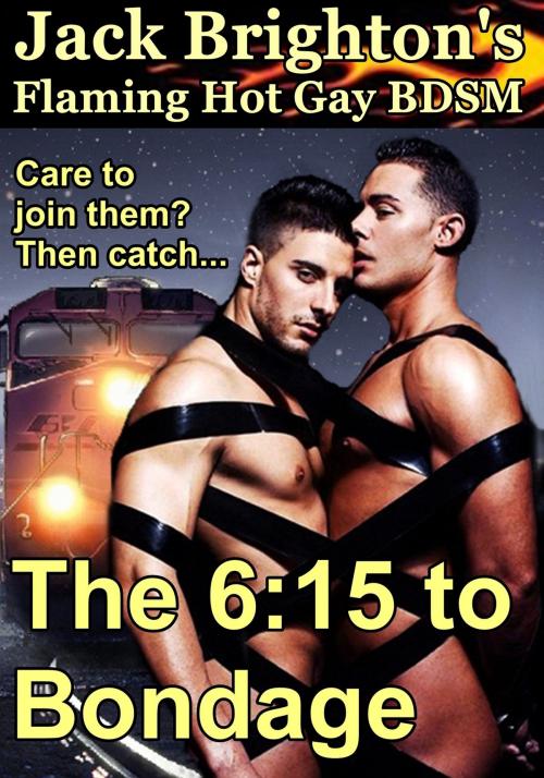 Cover of the book The 6:15 to Bondage by Jack Brighton, Firm Hand Books