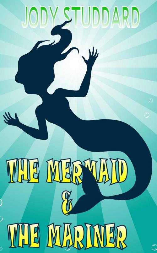 Cover of the book The Mermaid & The Mariner by Jody Studdard, Jody Studdard