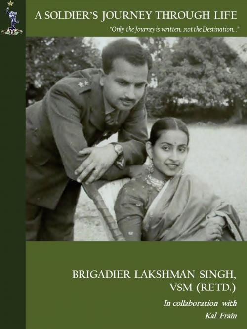 Cover of the book A Soldier's Journey Through Life by Lakshman Singh, Lakshman Singh