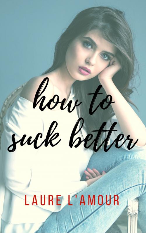 Cover of the book How to Suck Better by Laure L'Amour, Buttontapper Press
