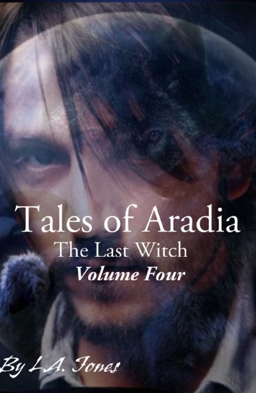 Cover of the book Tales of Aradia The Last Witch Volume 4 by L.A. Jones, L.A. Jones