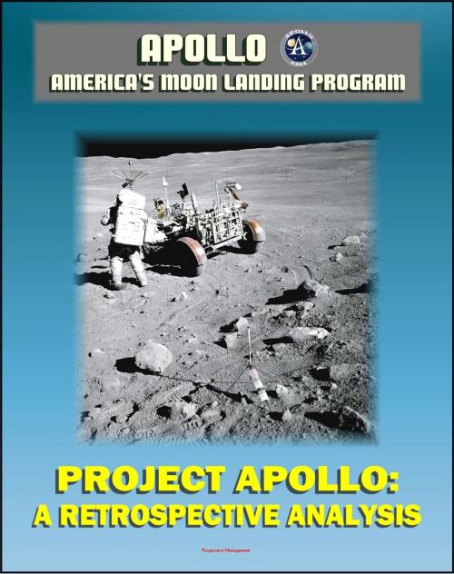 Cover of the book Apollo and America's Moon Landing Program: Project Apollo: A Retrospective Analysis - A Narrative Account Starting with the Kennedy Decision, Monograph in Aerospace History by Progressive Management, Progressive Management