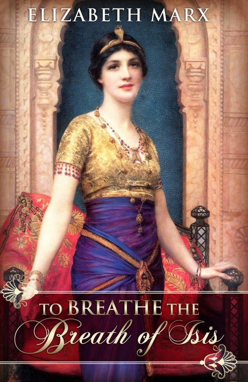 Cover of the book To Breathe the Breath of Isis by Elizabeth Marx, Elizabeth Marx