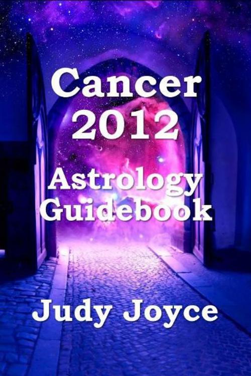 Cover of the book Cancer 2012 Astrology Guidebook by Judy Joyce, Judy Joyce