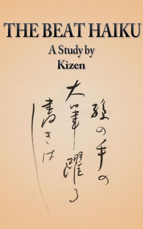 Cover of the book The Beat Haiku by Kizen, Kizen