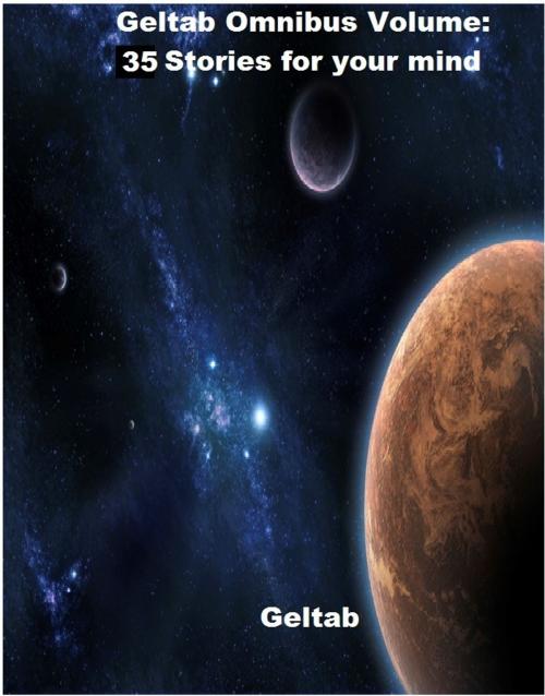 Cover of the book Geltab Omnibus Volume: 35 stories for your mind by Geltab, Geltab