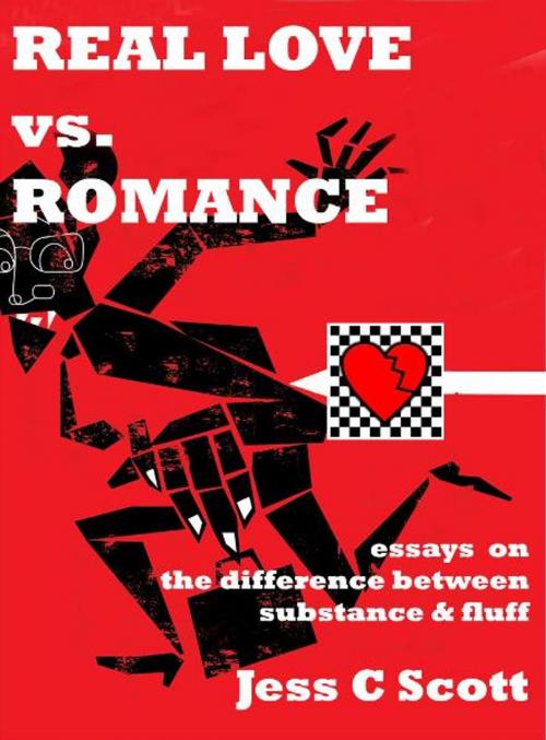 Cover of the book Real Love Versus Romance by Jess C Scott, Jess C Scott