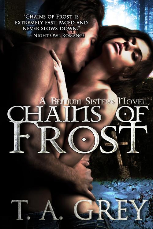 Cover of the book Chains of Frost - The Bellum Sisters #1 (Bellum Sisters series) by T. A. Grey, Grey Ink Press LLC