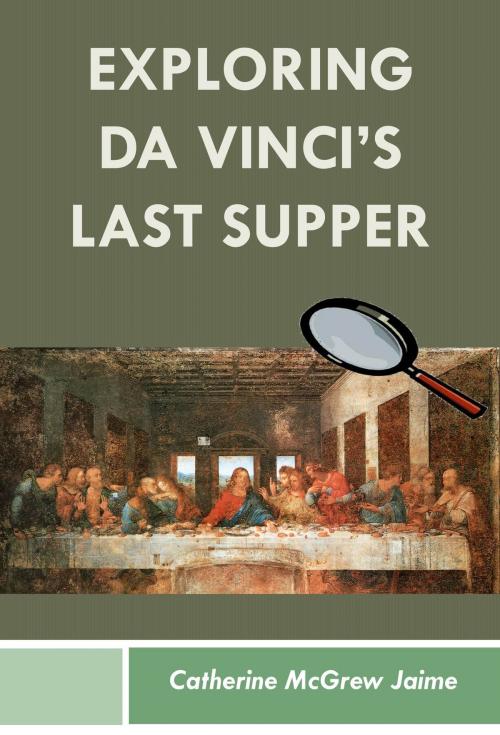 Cover of the book Exploring da Vinci’s Last Supper by Catherine McGrew Jaime, Catherine McGrew Jaime