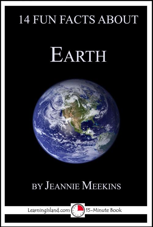 Cover of the book 14 Fun Facts About Earth: A 15-Minute Book by Jeannie Meekins, LearningIsland.com