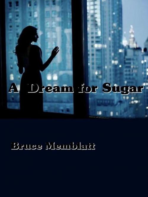 Cover of the book A Dream for Sugar by Bruce Memblatt, Bruce Memblatt