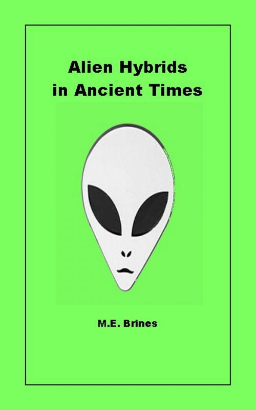 Cover of the book Alien Hybrids in Ancient Times by M.E. Brines, M.E. Brines
