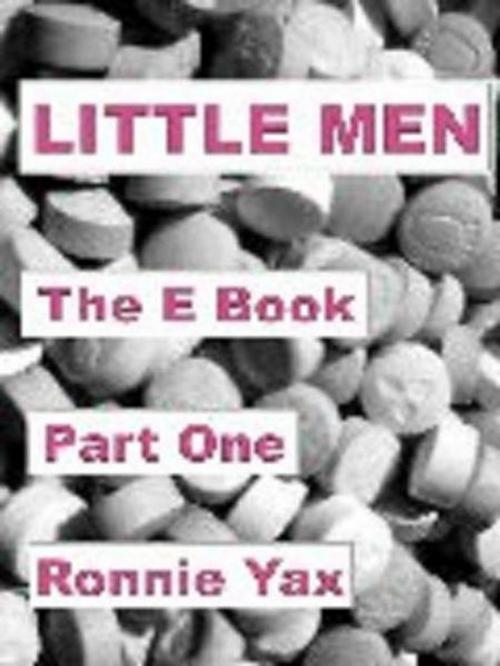 Cover of the book Little Men - The E Book (Part One) by Ronnie Yax, Ronnie Yax