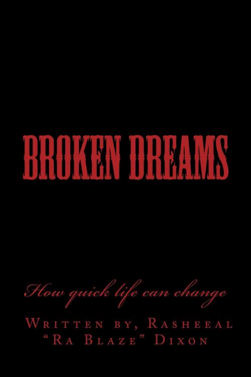 Cover of the book Broken Dreams how quick life can change by Rasheeal Dixon, Rasheeal Dixon