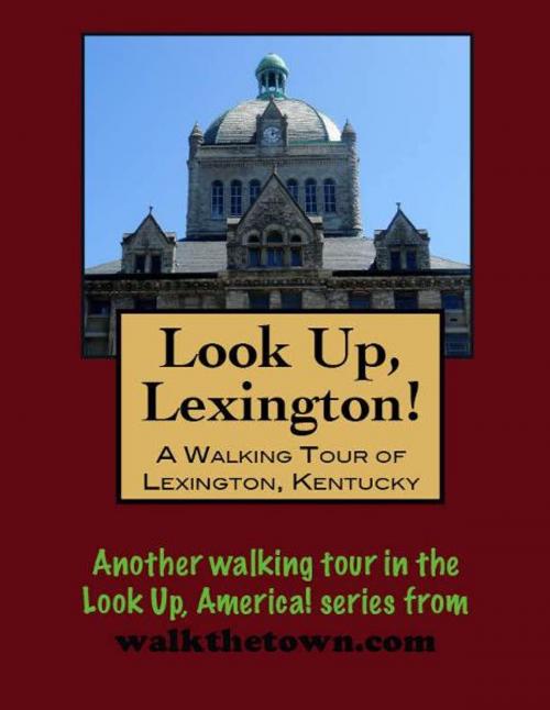 Cover of the book Look Up, Lexington! A Walking Tour of Lexington, Kentucky by Doug Gelbert, Doug Gelbert