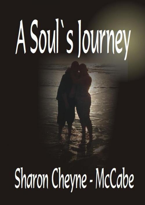 Cover of the book A Soul`s Journey by Sharon Cheyne-McGabe, Manie van der Westhuizen