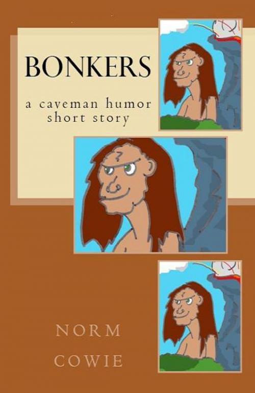 Cover of the book Bonkers ... a caveman humor short story by Norm Cowie, Norm Cowie