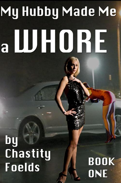 Cover of the book My Hubby Made Me a Whore by Chastity Foelds, Electric Ink