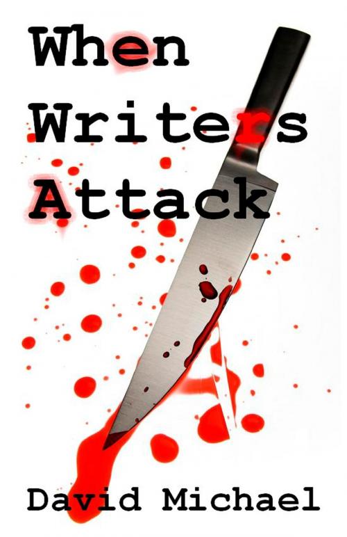 Cover of the book When Writers Attack by David R. Michael, David R. Michael