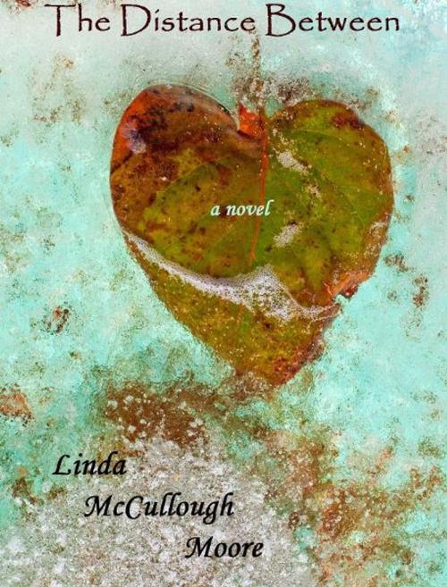 Cover of the book The Distance Between by Linda McCullough Moore, Linda McCullough Moore