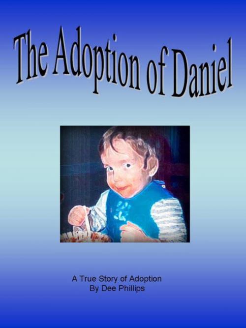 Cover of the book The Adoption of Daniel by Dee Phillips, Dee Phillips