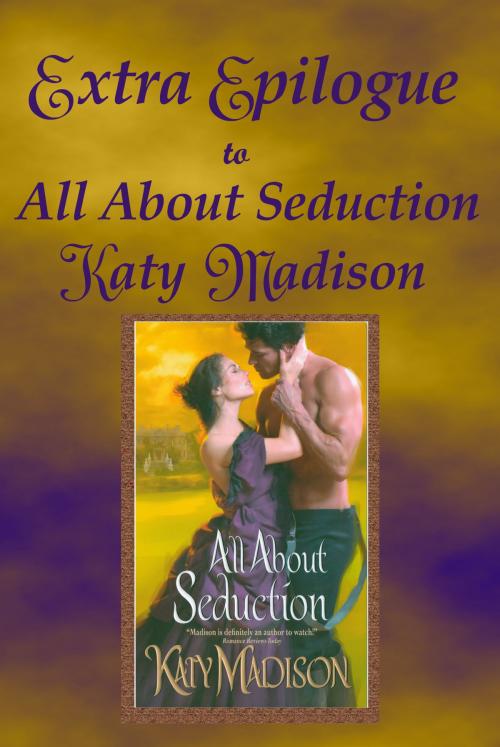 Cover of the book Extra Epilogue to All About Seduction by Katy Madison, Katy Madison