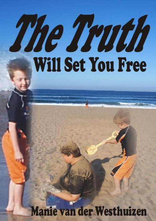 Cover of the book The Truth Will Set You Free by Manie van der Westhuizen, Manie van der Westhuizen