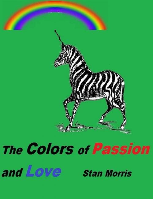 Cover of the book The Colors of Passion and Love by Stan Morris, Stan Morris