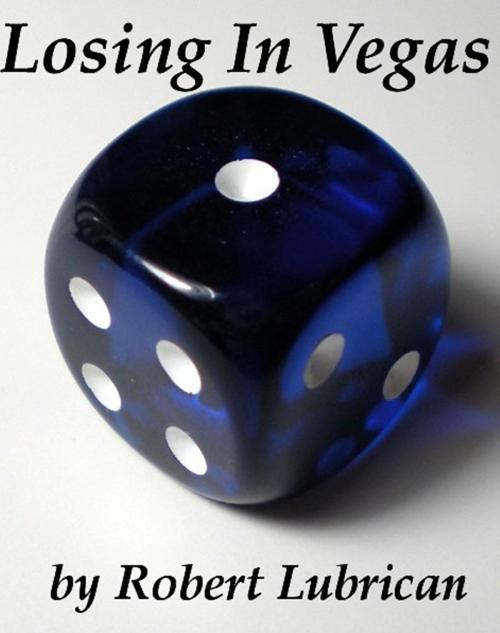 Cover of the book Losing In Vegas by Robert Lubrican, Robert Lubrican
