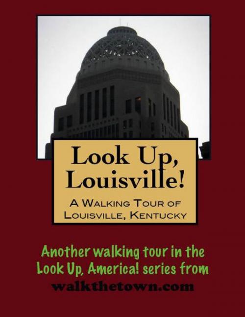 Cover of the book Look Up, Louisville! A Walking Tour of Louisville, Kentucky by Doug Gelbert, Doug Gelbert