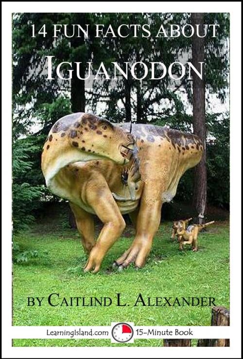 Cover of the book 14 Fun Facts About Iguanodon: A 15-Minute Book by Caitlind L. Alexander, LearningIsland.com