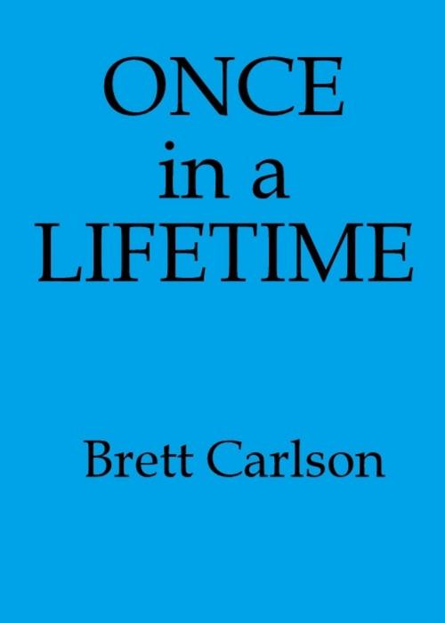 Cover of the book Once In A Lifetime by Brett Carlson, Brett Carlson