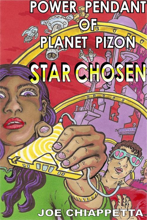 Cover of the book Power Pendant Of Planet Pizon: A Star Chosen Sci-Fi Novelette by Joe Chiappetta, Joe Chiappetta