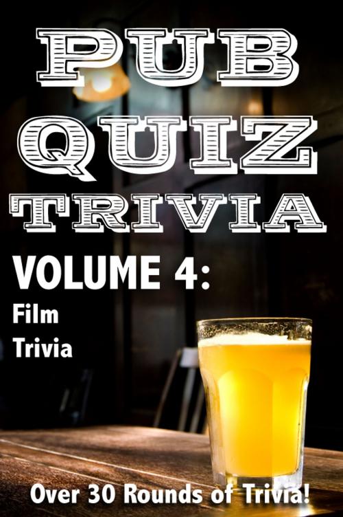 Cover of the book Pub Quiz Trivia: Volume 4 - Film Trivia by Bryan Young, Bryan Young
