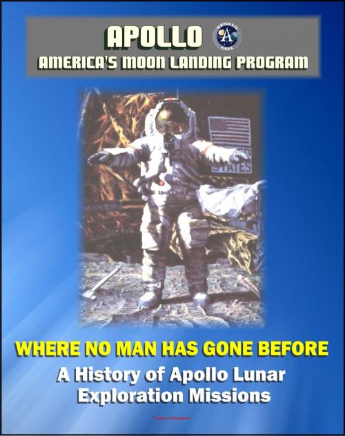 Cover of the book Apollo and America's Moon Landing Program: Where No Man Has Gone Before, A History of Apollo Lunar Exploration Missions - Science and Engineering History, Crews, Mission Planning (NASA SP-4214) by Progressive Management, Progressive Management