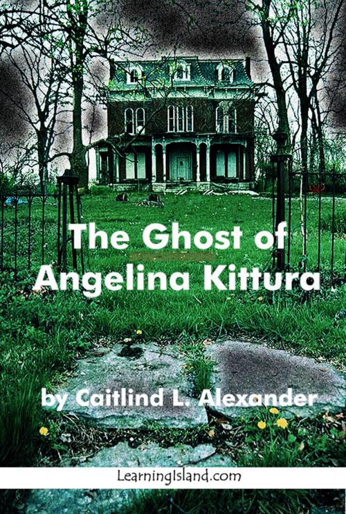 Cover of the book The Ghost of Angelina Kittura by Caitlind L. Alexander, LearningIsland.com