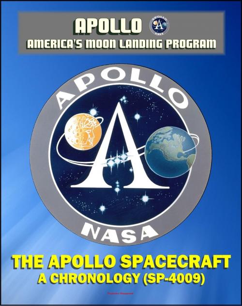 Cover of the book Apollo and America's Moon Landing Program: The Apollo Spacecraft - A Chronology - Four Volumes (SP-4009) - Complete Official History of the Apollo Program from Inception Through 1974 by Progressive Management, Progressive Management