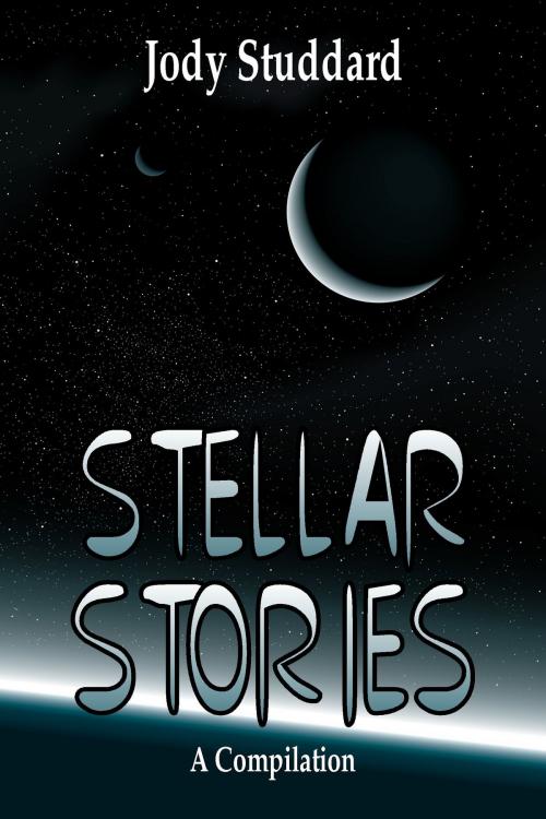 Cover of the book Stellar Stories by Jody Studdard, Jody Studdard