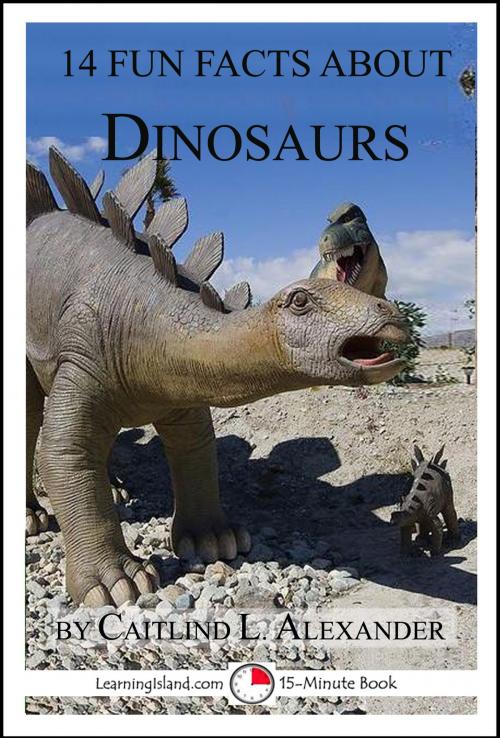 Cover of the book 14 Fun Facts About Dinosaurs: A 15-Minute Book by Caitlind L. Alexander, LearningIsland.com