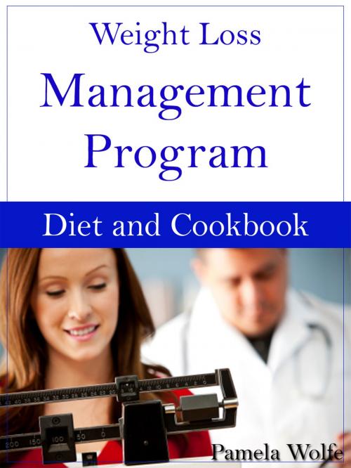 Cover of the book Weight Loss Management Program Diet And Cookbook by Pamela Wolfe, Pamela Wolfe