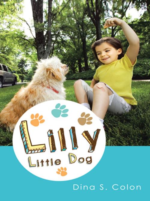 Cover of the book Lilly Little Dog by Dina S. Colon, Trafford Publishing