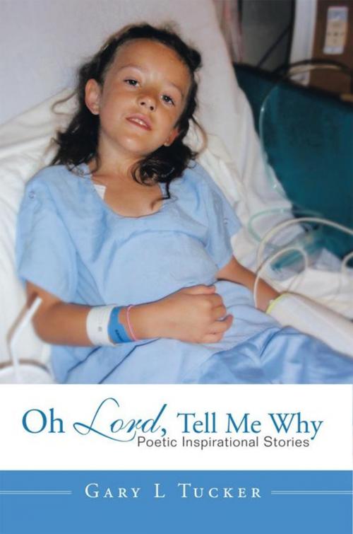 Cover of the book Oh Lord, Tell Me Why by Gary L Tucker, Trafford Publishing