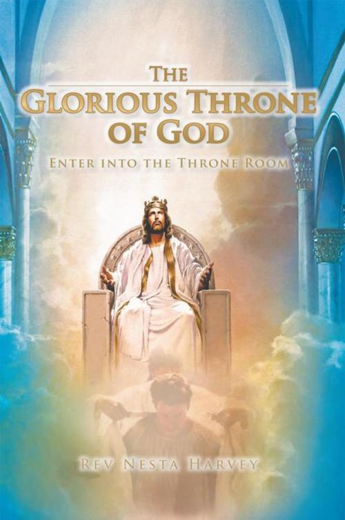 Cover of the book The Glorious Throne of God by Rev Nesta Harvey, AuthorHouse UK