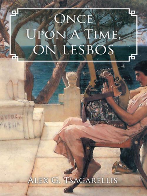 Cover of the book Once Upon a Time, on Lesbos by Alex G. Tsagarellis, AuthorHouse UK