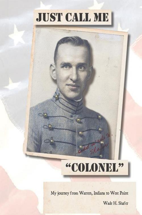 Cover of the book Just Call Me "Colonel" by Wadeh H. Shafer, AuthorHouse