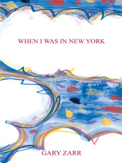 Cover of the book When I Was in New York by Gary Zarr, AuthorHouse