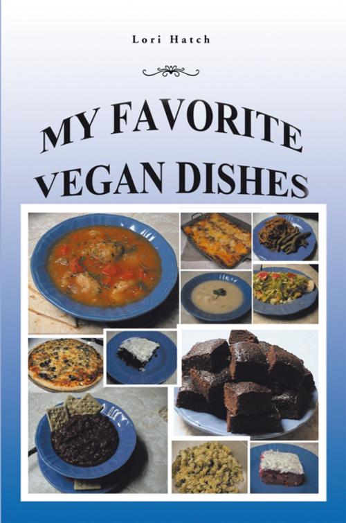 Cover of the book My Favorite Vegan Dishes by Lori Hatch, AuthorHouse