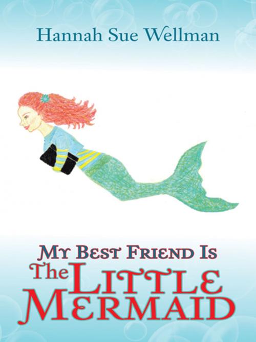Cover of the book My Best Friend Is the Little Mermaid by Hannah Sue Wellman, AuthorHouse