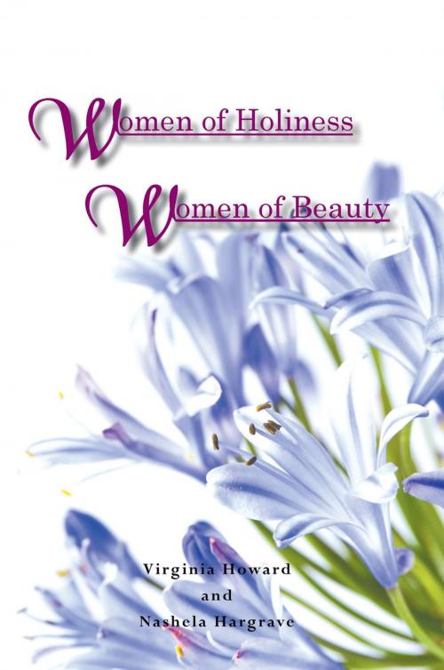 Cover of the book Women of Holiness Women of Beauty by Nashela Hargrave, Virginia Howard, AuthorHouse