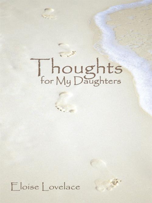 Cover of the book Thoughts for My Daughters by Eloise Lovelace, AuthorHouse